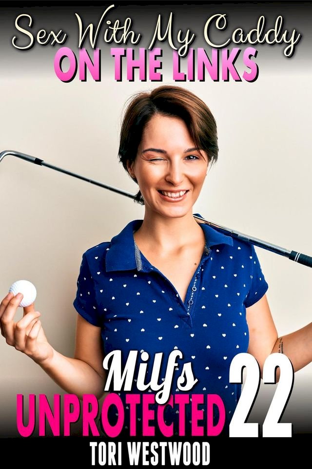 Sex With My Caddy On The Links : Milfs Unprotected 22 (Breeding Erotica) - PChome 24h書店