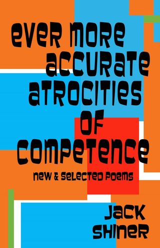 Ever More Accurate Atrocities of Competence - New and Selected Poems(Kobo/電子書)