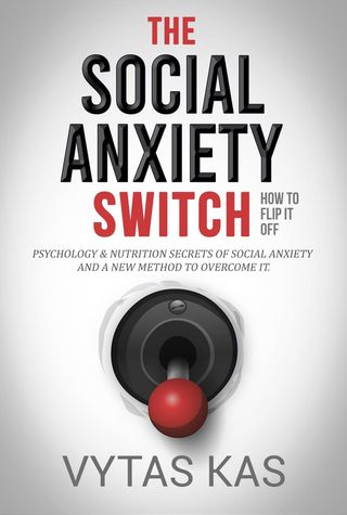 The Social Anxiety Switch: How to Flip It Off - Psychology &amp; Nutrition Secrets of Social Anxiety and a New Method to Overcome It. [The QPH Method](Kobo/電子書)