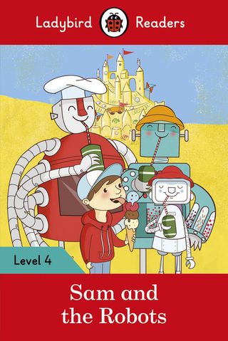 Ladybird Readers Level 4 - Sam and the Robots (ELT Graded Reader)(Kobo/電子書)