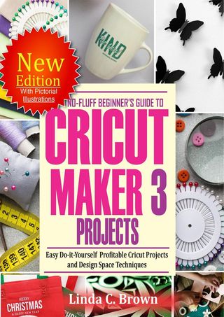 No-Fluff Beginners Guide to Cricut Maker 3 Projects(Kobo/電子書)