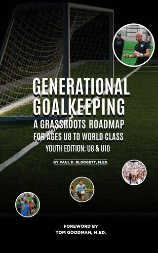 Generational Goalkeeping : A Grassroots Roadmap for Ages U8 to World Class (Youth Edition(Kobo/電子書)
