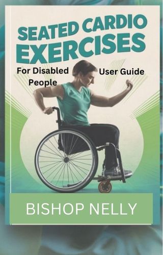 Seated Cardio Exercises for Disabled People User Guide(Kobo/電子書)