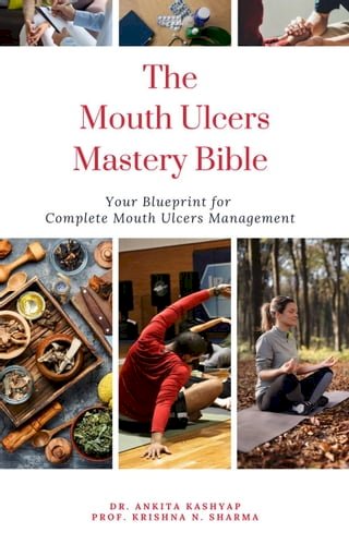 The Mouth Ulcers Mastery Bible: Your Blueprint for Complete Mouth Ulcers Management(Kobo/電子書)