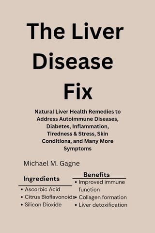 The Liver Disease Fix: Natural Liver Health Remedies to Address Autoimmune Diseases, Diabetes, Inflammation, Tiredness &amp; Stress, Skin Conditions, and Many More Symptoms(Kobo/電子書)