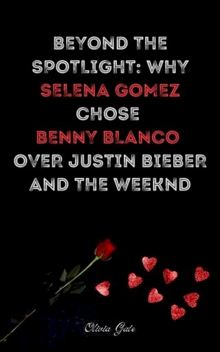 Beyond the Spotlight: Why Selena Gomez Chose Benny Blanco Over Justin Bieber and The Weeknd(Kobo/電子書)