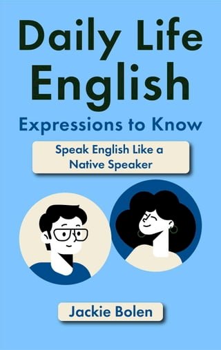 Daily Life English Expressions to Know: Speak English Like a Native Speaker(Kobo/電子書)