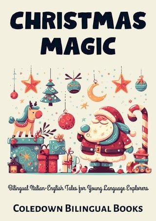Christmas Magic: Bilingual Italian-English Tales for Young Language Explorers(Kobo/電子書)
