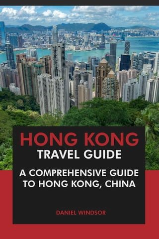 Hong Kong Travel Guide: A Comprehensive Guide to Hong Kong, China(Kobo/電子書)