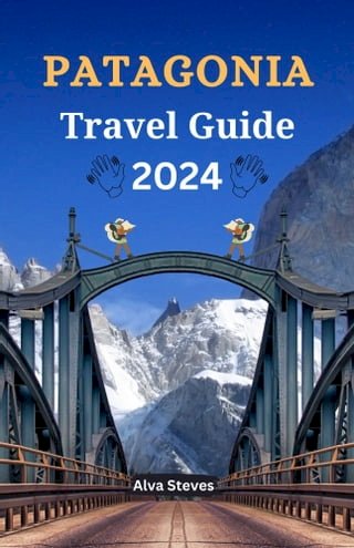 Patagonia Travel Guide 2024(Kobo/電子書)
