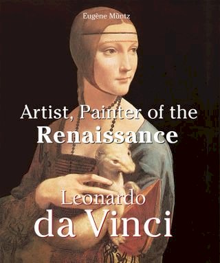 Leonardo Da Vinci - Artist, Painter of the Renaissance(Kobo/電子書)