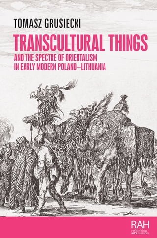 Transcultural things and the spectre of Orientalism in early modern Poland-Lithuania(Kobo/電子書)