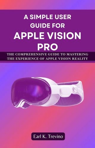 A Simple User Guide for Apple Vision Pro(Kobo/電子書)