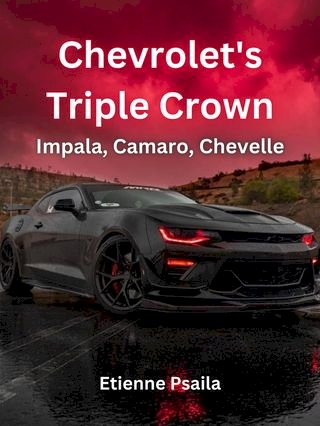 Chevrolet's Triple Crown: Impala, Camaro, Chevelle(Kobo/電子書)