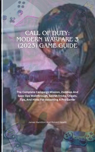 Call Of Duty: Modern Warfare 3 (2023) Game Guide(Kobo/電子書)