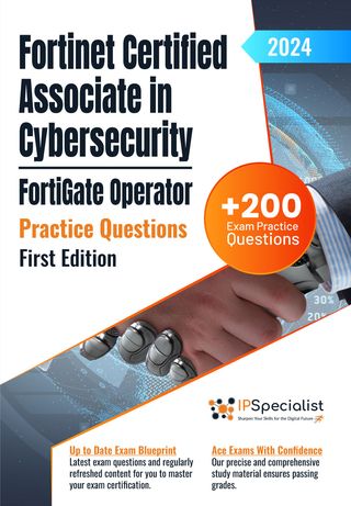 Fortinet Certified Associate in Cybersecurity - FortiGate Operator +200 Exam Practice Questions with Detailed Explanations and Reference Links: First Edition - 2024(Kobo/電子書)