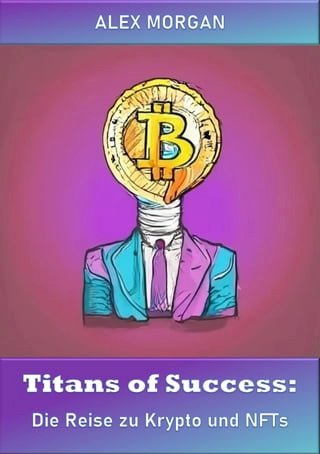 Titans of Success: Die Reise zu Krypto und NFTs(Kobo/電子書)