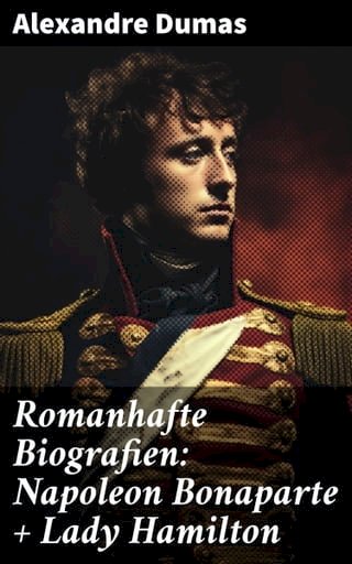 Romanhafte Biografien: Napoleon Bonaparte + Lady Hamilton(Kobo/電子書)