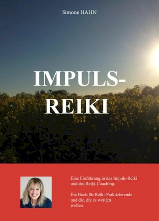 IMPULS REIKI - Eine Einführung in das Impuls-Reiki und das Reiki-Coaching(Kobo/電子書)