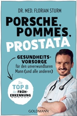Porsche, Pommes, Prostata - Gesundheitsvorsorge für den unverwundbaren Mann (und alle anderen)(Kobo/電子書)
