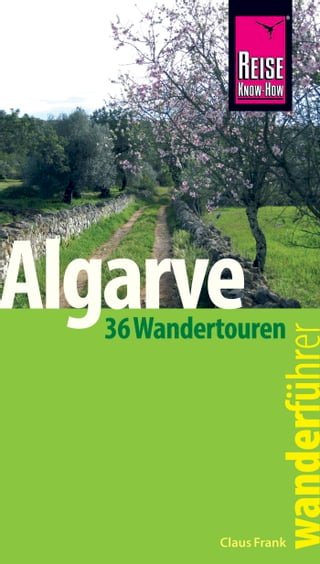 Reise Know-How Wanderführer Algarve - 36 Wandertouren an der Küste und im Hinterland -: mit Karten, Höhenprofilen und GPS-Tracks(Kobo/電子書)