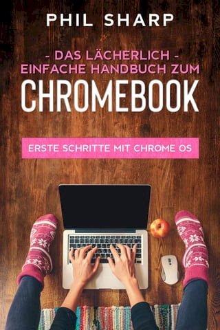 Das lächerlich einfache handbuch zum Chromebook: Erste Schritte Mit Chrome OS(Kobo/電子書)