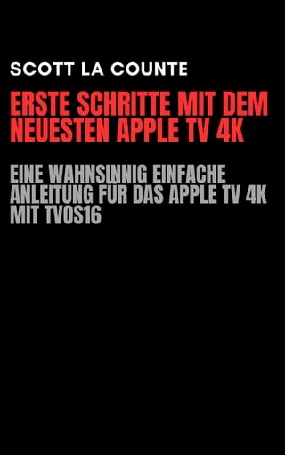 Erste Schritte Mit Dem Neuesten Apple TV 4K: Eine Wahnsinnig Einfache Anleitung Für Das Apple TV 4K Mit TVOS16(Kobo/電子書)