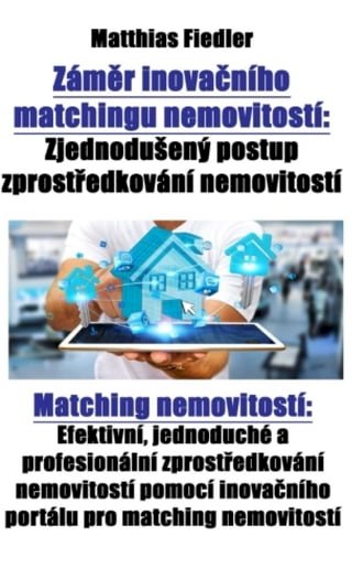 Záměr inovačního matchingu nemovitostí: Zjednodušený postup zprostředkování nemovitostí: Matching nemovitostí(Kobo/電子書)