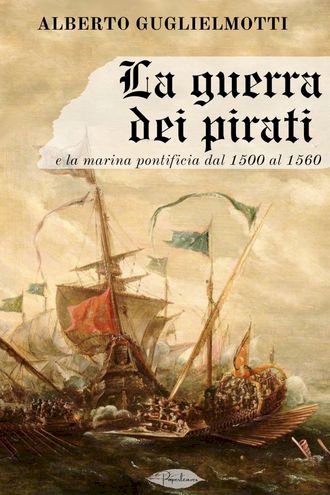 La guerra dei pirati e la marina pontificia dal 1500 al 1560(Kobo/電子書)