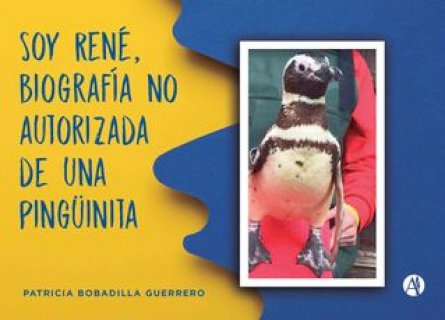 Soy René, biografía no autorizada de una pingüinita(Kobo/電子書)