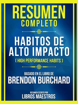 Resumen Completo - Habitos De Alto Impacto (High Performance Habits) - Basado En El Libro De Brendon Burchard(Kobo/電子書)