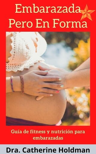 Embarazada Pero En Forma: Consejos de de fitness y nutrición para embarazadas(Kobo/電子書)