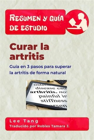 Resumen Y Guía De Estudio – Curar La Artritis: Guía En 3 Pasos Para Superar La Artritis De Forma Natural(Kobo/電子書)