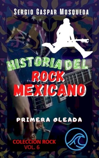 Historia del rock mexicano. Primera oleada(Kobo/電子書)