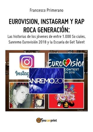 Eurovision, Instagram y rap roca generación. Las historias de los jóvenes de entre 1.000 So ciales, Sanremo Eurovisión 2018 y la Escuela de Got Talent(Kobo/電子書)