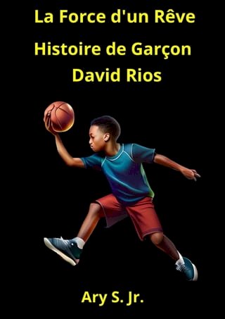 La Force d'un Rêve: Histoire de Garçon David Rios(Kobo/電子書)
