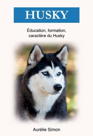 Husky - Éducation, Formation, Caractère(Kobo/電子書)