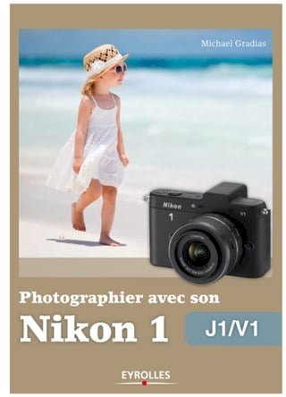 Photographier avec son Nikon 1 - J1/V1(Kobo/電子書)