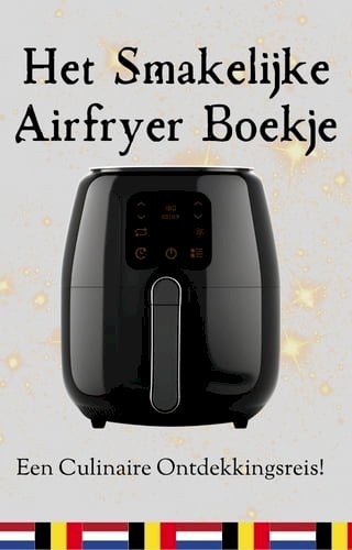 Het Smakelijk Airfryer Boekje - 136+ recepten - Airfryer kookboek - Airfryer gerechten - Airfryer koken - Airfryer recepten - Hete Lucht Friteuse Gerechten(Kobo/電子書)