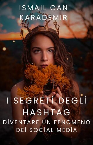 I Segreti Degli Hashtag: Diventare Un Fenomeno Dei Social Media(Kobo/電子書)